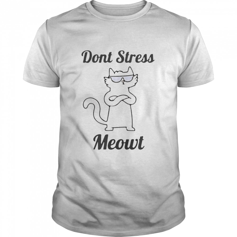 Don’t stress meowt shirt