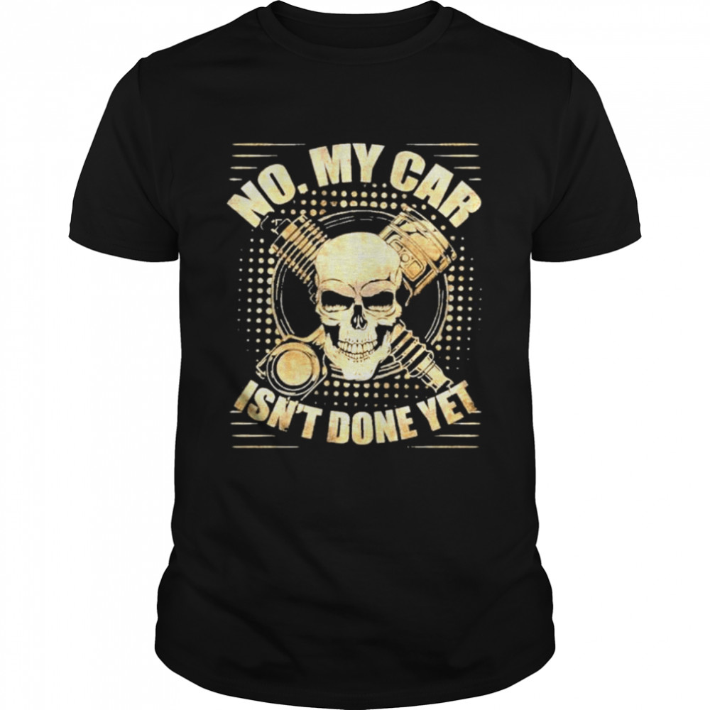 No My Car Isn’t Done Yet Skull Mechanic T- Classic Men's T-shirt