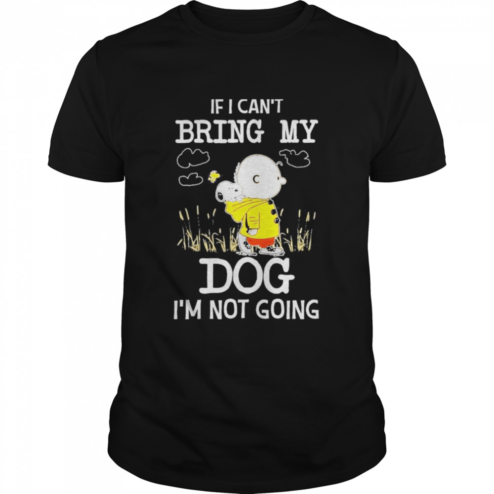 Snoopy And Charlie Brown If I Can’t Bring My Dog I’m Not Going T-Shirt