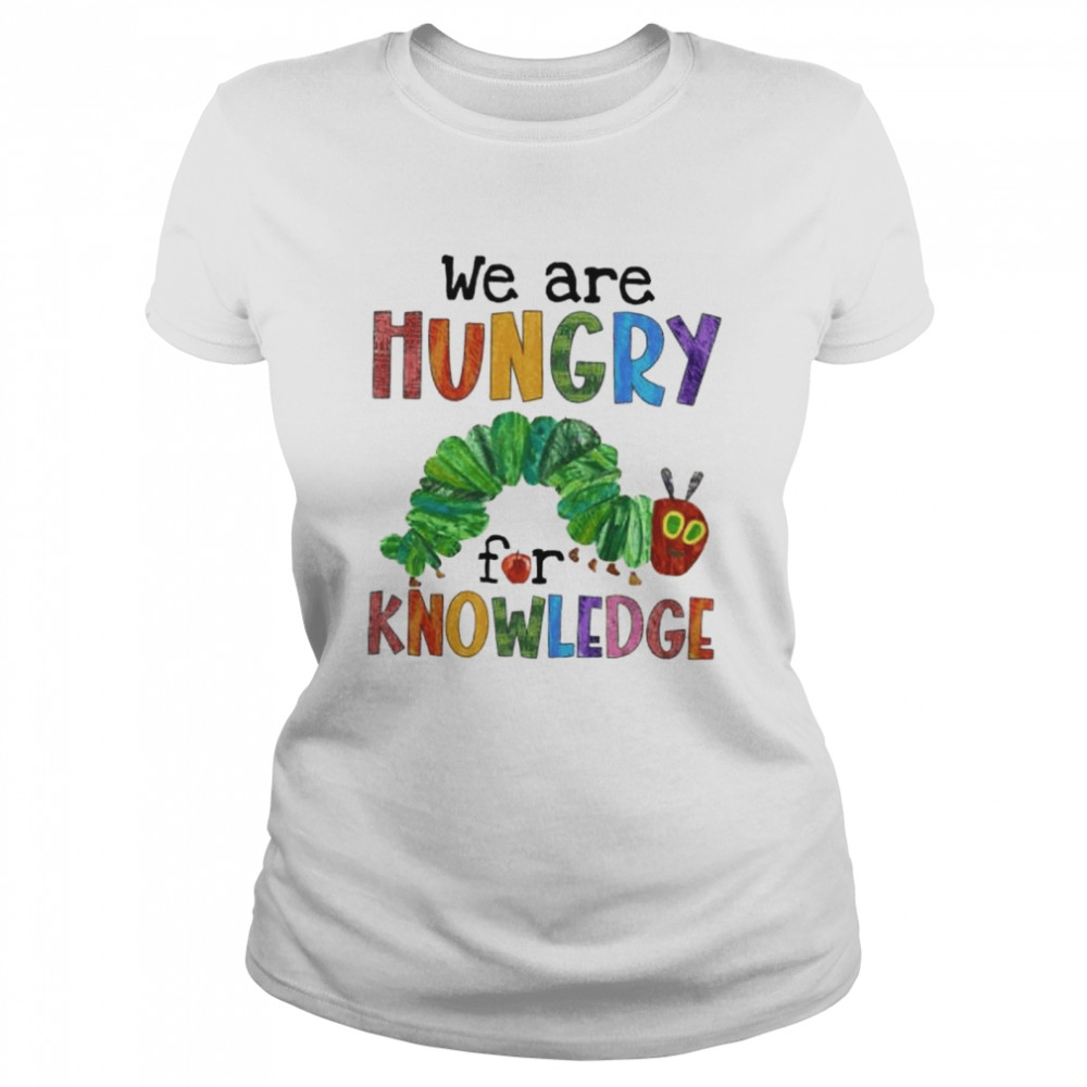 We are hungry for knowledge shirt Classic Women's T-shirt