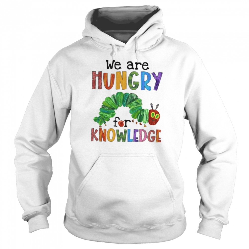 We are hungry for knowledge shirt Unisex Hoodie