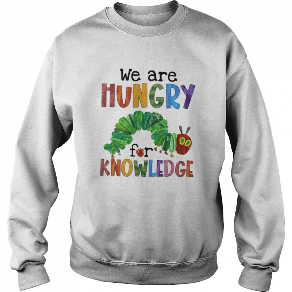 We are hungry for knowledge shirt Unisex Sweatshirt