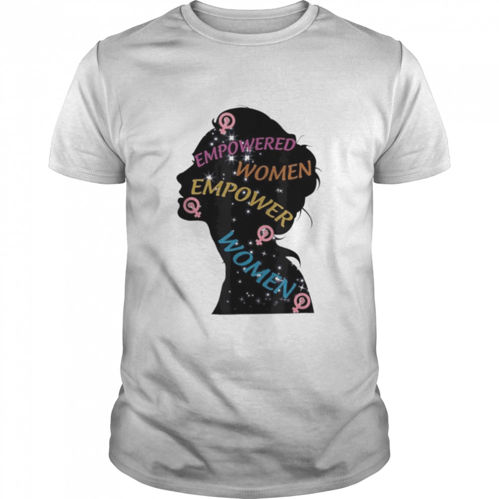 Happy Womens Day Every Woman Empowered Empower Women shirt