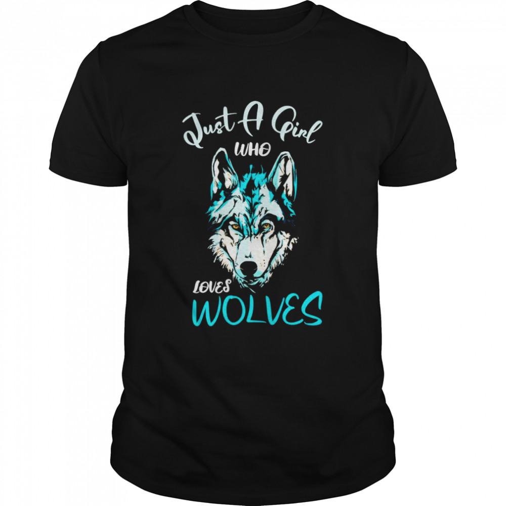 Just a girl who loves wolves for wolf fans Shirt
