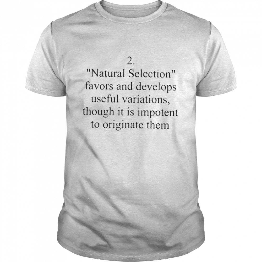 Natural selection favors and develops useful variations shirt