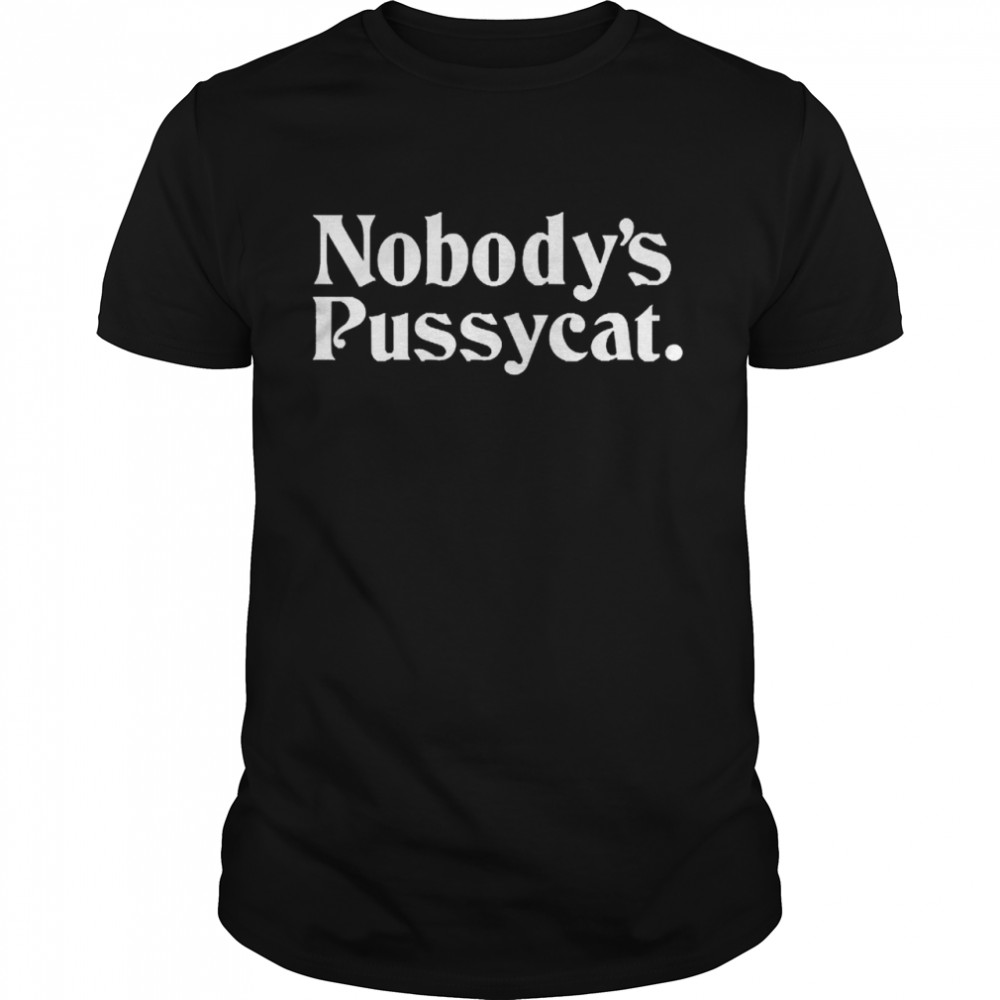 Nobody’s Pussycat Shirt