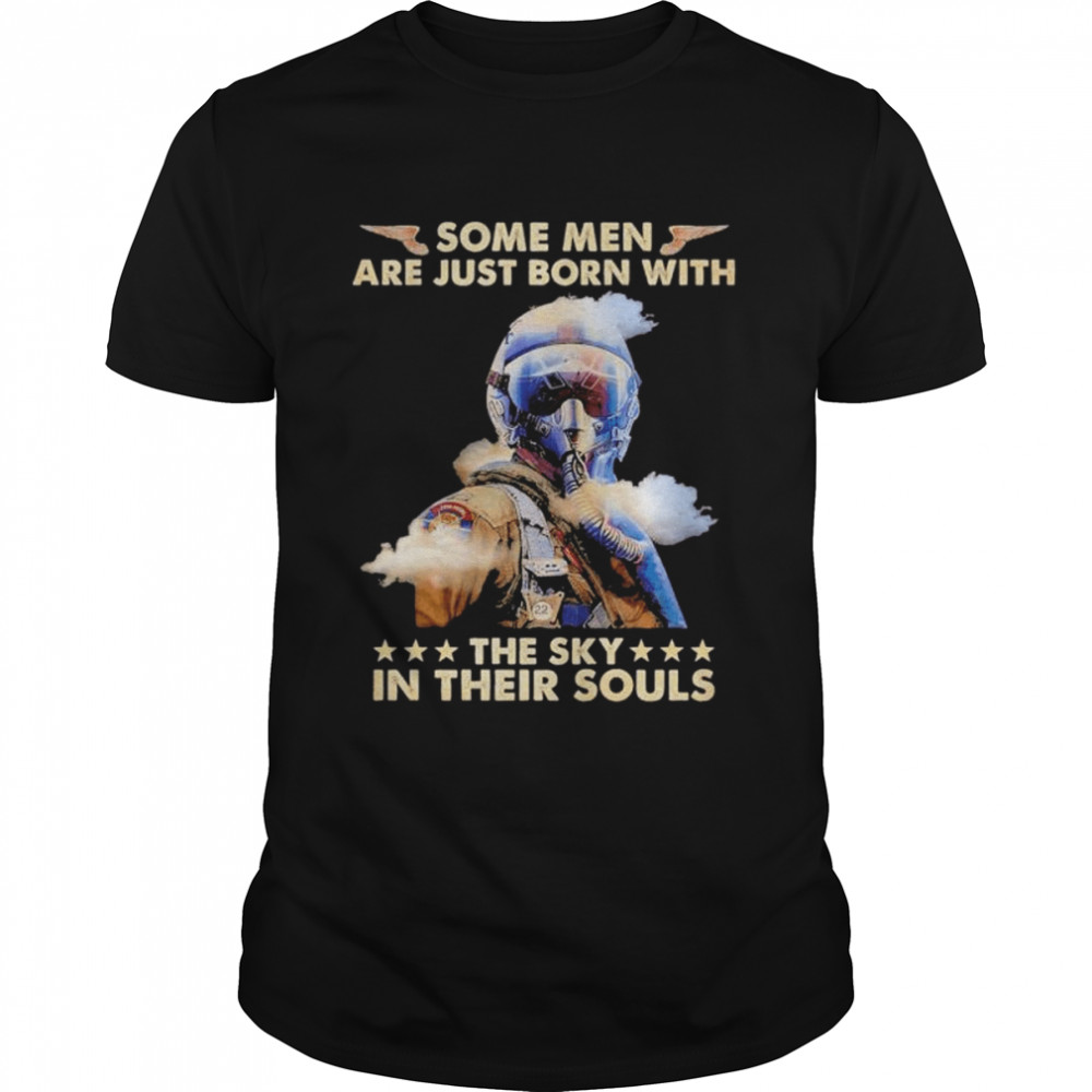 Some men are just born with the sky in their souls shirt
