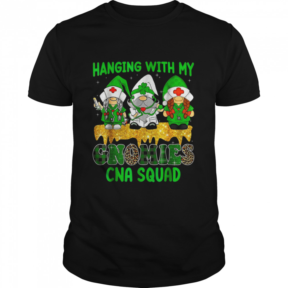 Hanging With My Gnomies CNA Squad St Patrick Day Shirt