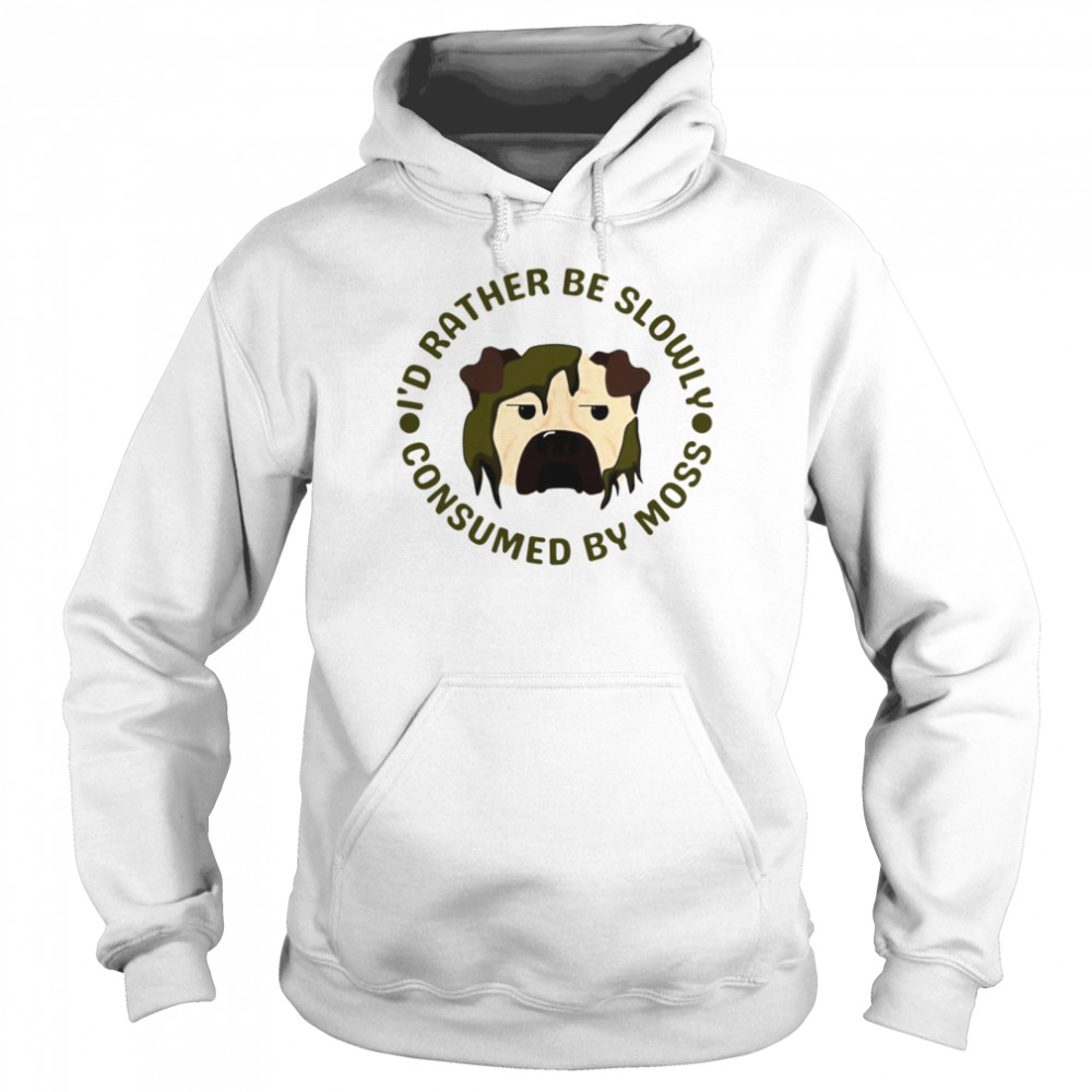 I’d rather be slowly consumed by moss logo shirt Unisex Hoodie