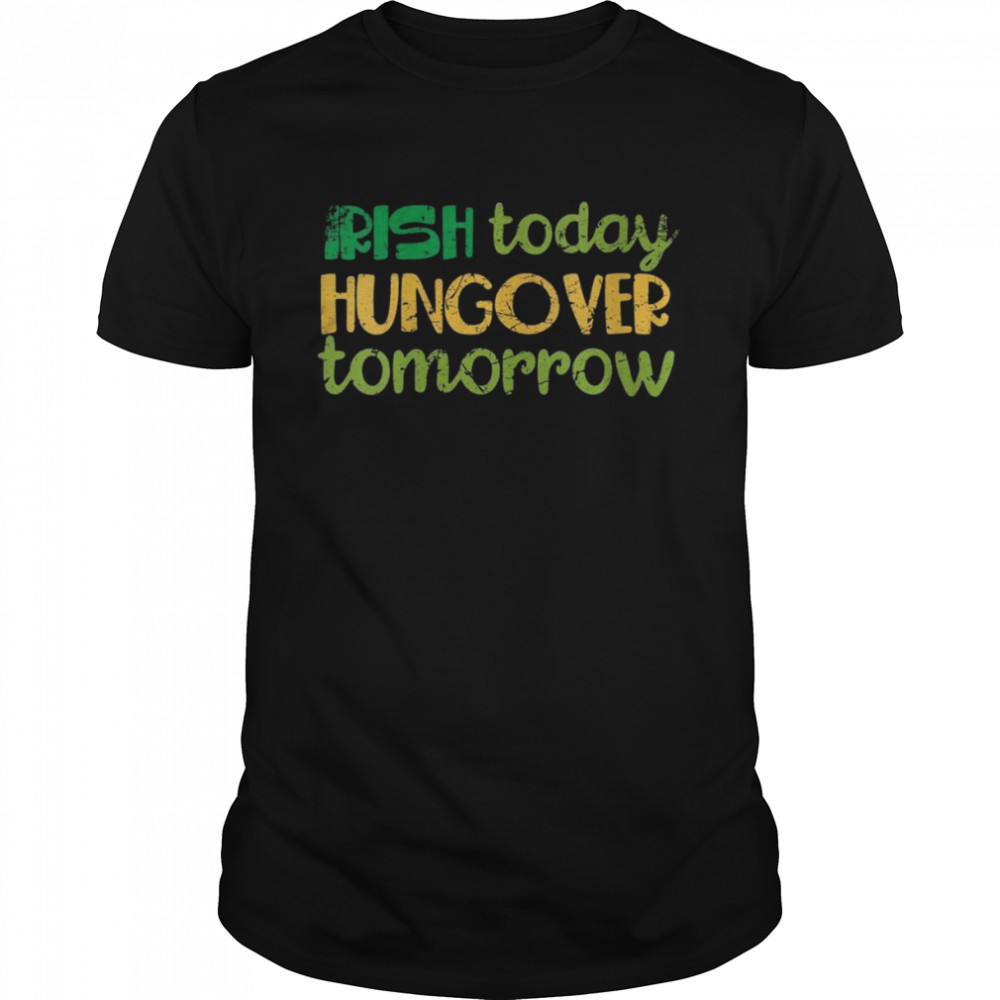 Irish Today Hungover Tomorrow  Classic Men's T-shirt