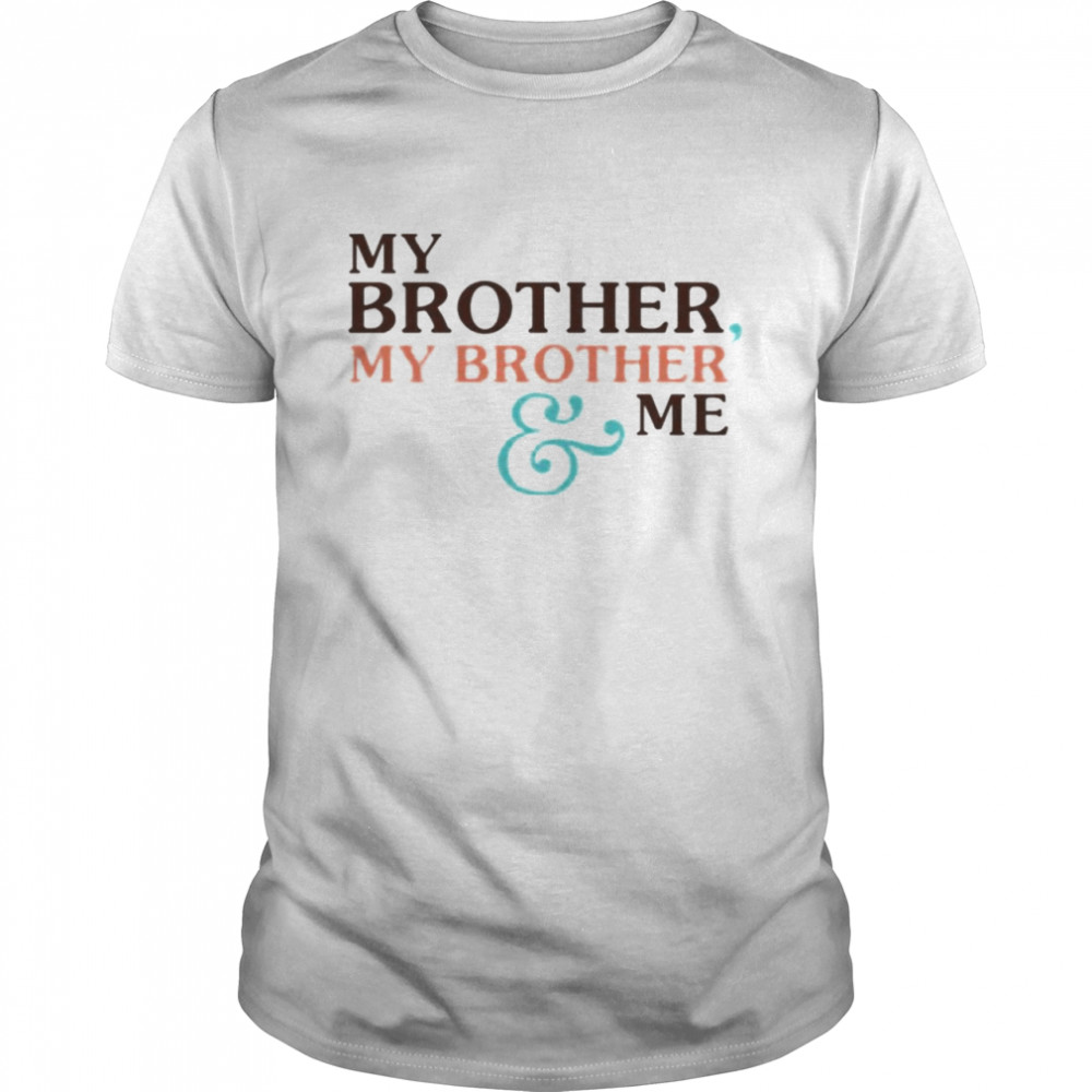My brother my brother and me shirt