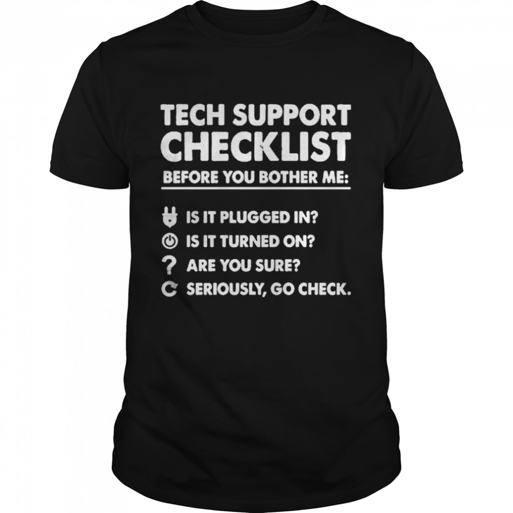Tech Support Checklist Before You Bother Me Is It Plugged In is It Turned On shirt Classic Men's T-shirt