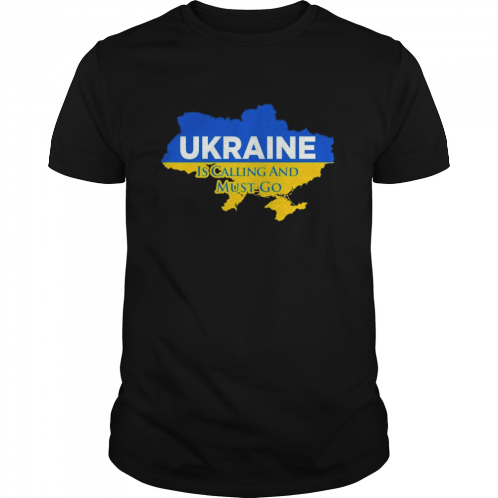 Ukraine Is Calling And I Must Go Map T-Shirt