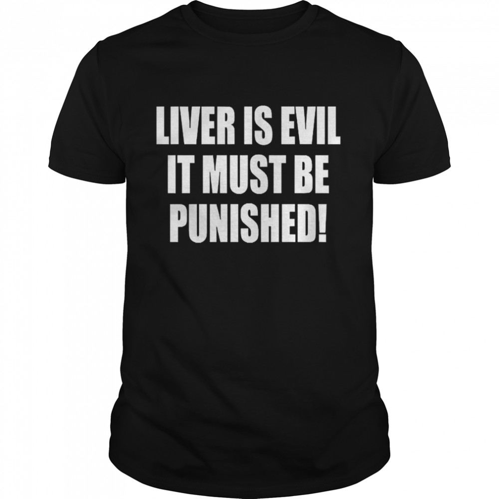 Liver Is Evil It Must Be Punished  Classic Men's T-shirt
