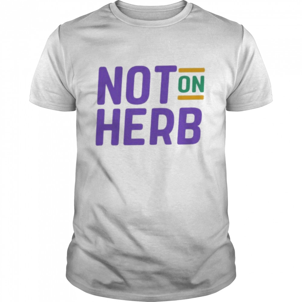 Not On Herb shirt Classic Men's T-shirt