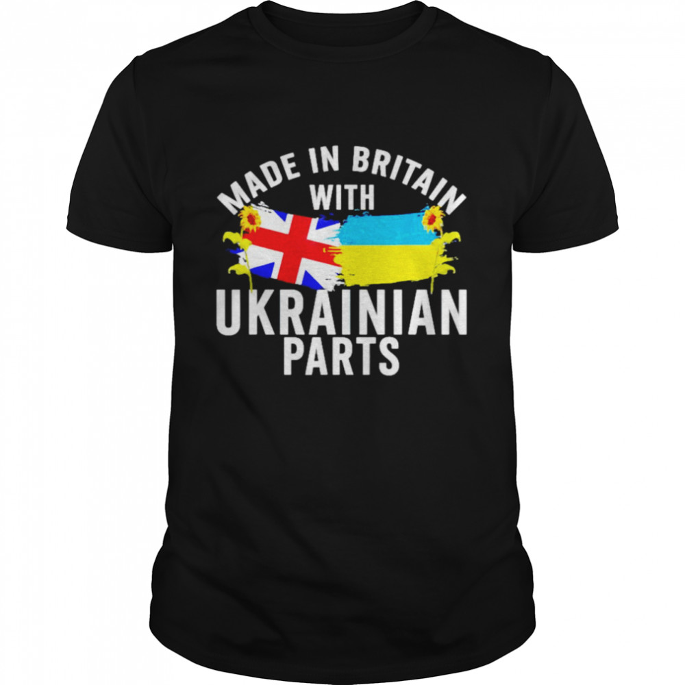 Made in Britain with Ukrainian parts shirt