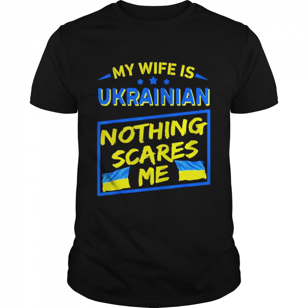 My Wife Is Ukrainian Nothing Scares Me Love Ukraine shirt Classic Men's T-shirt
