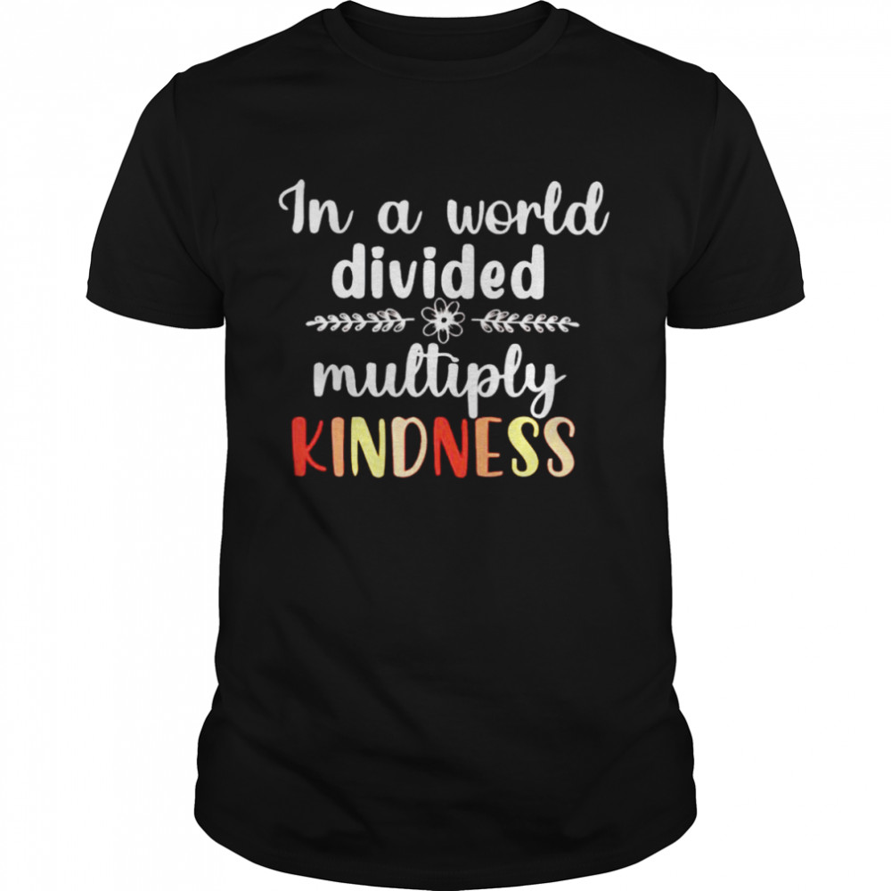 In a world divided multiply kindness shirt Classic Men's T-shirt