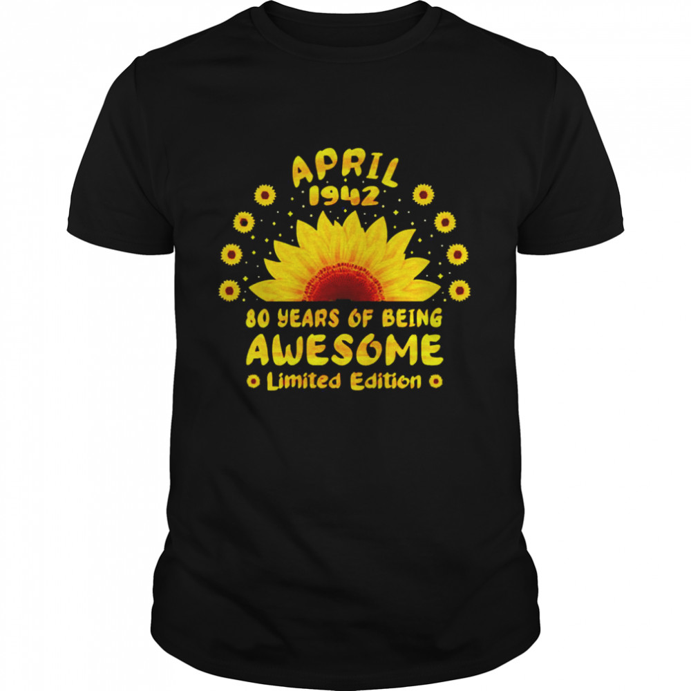 Sunflower 80th Birthday 80 Years of Awesome Born April 1942  Classic Men's T-shirt