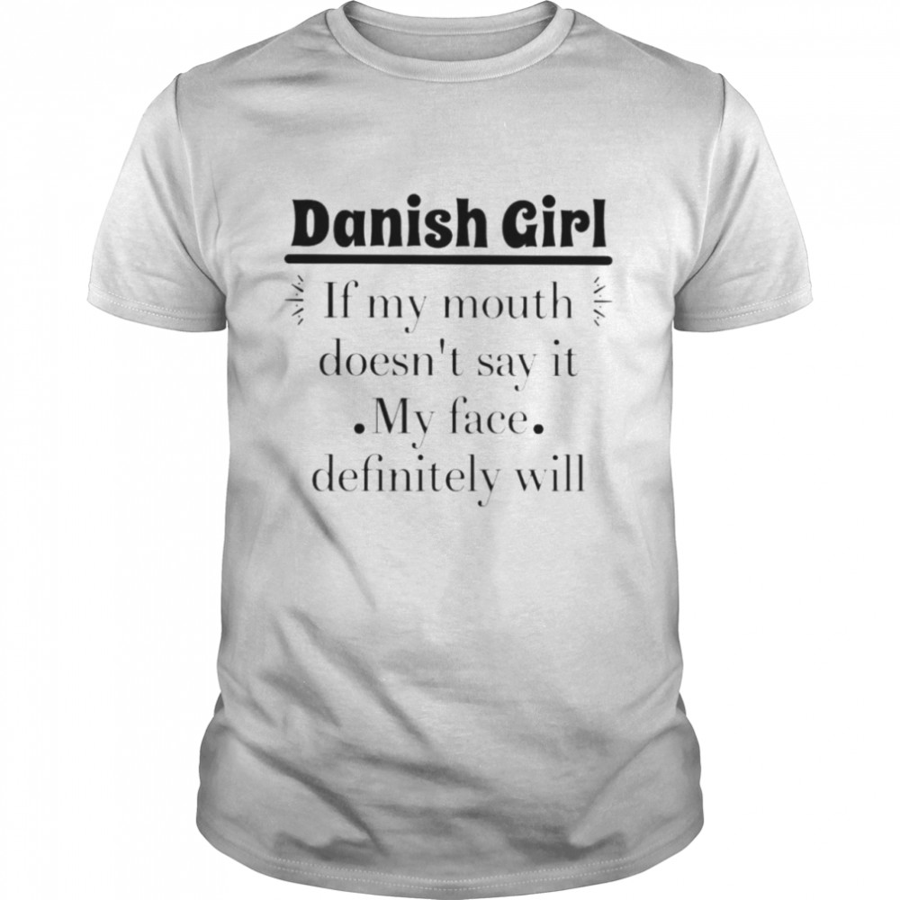 Danish girl if my mouth doesn’t say it shirt Classic Men's T-shirt