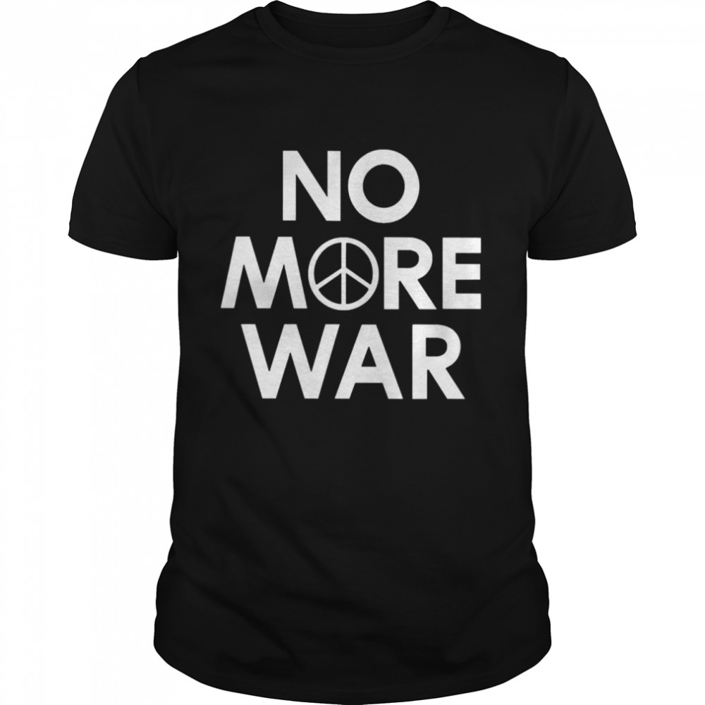 No More War Shirt