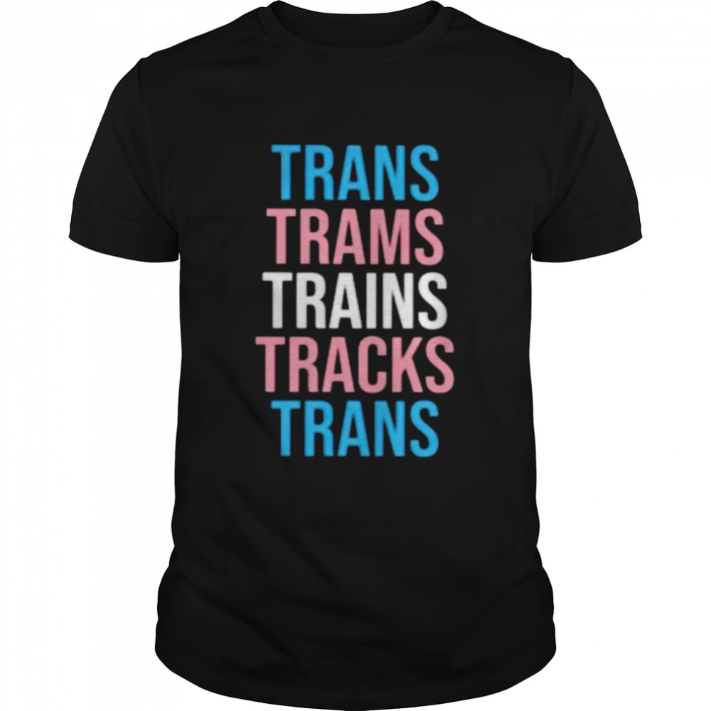 Trans trams trains tracks trans shirt