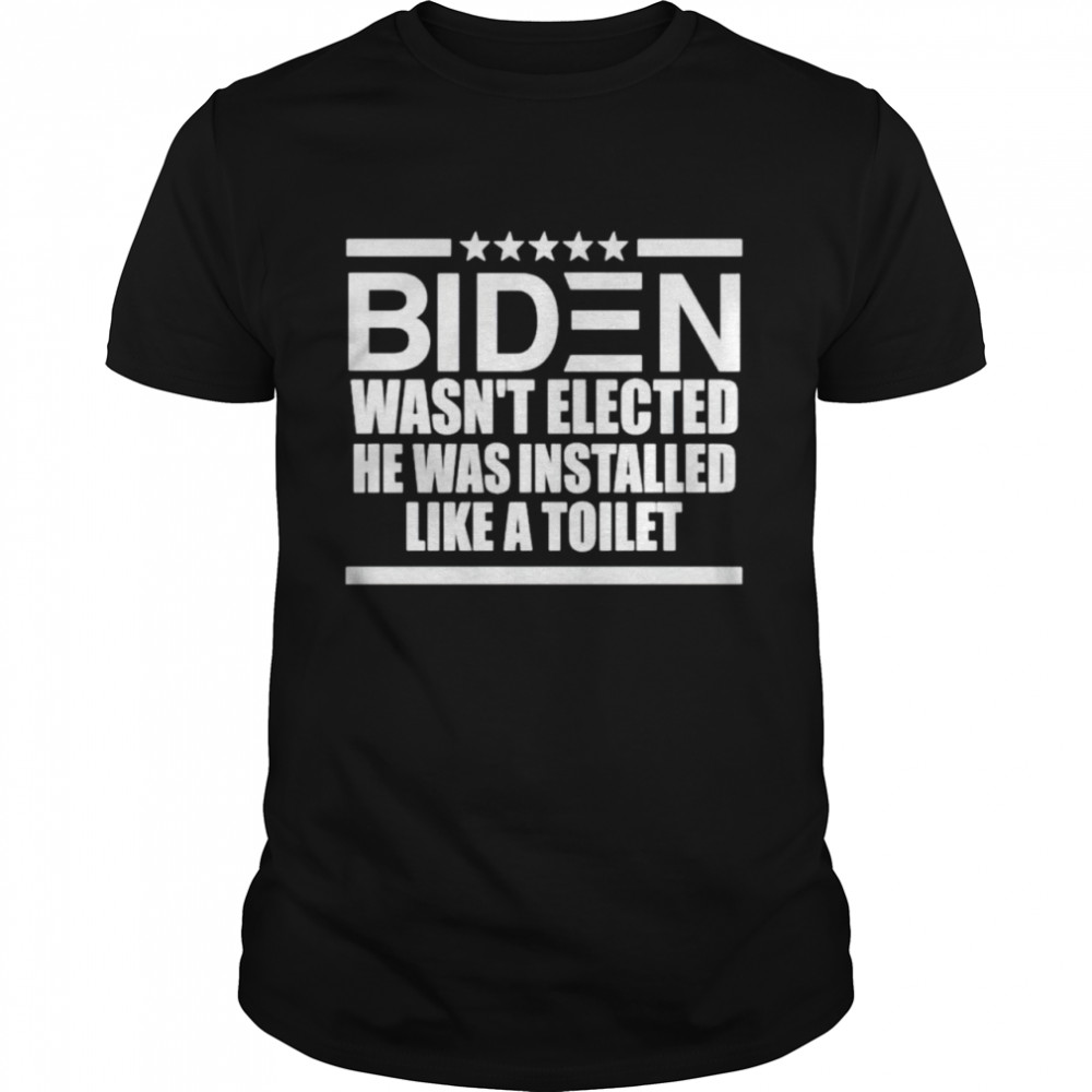 Biden wasn’t elected he was installed like a toilet shirt Classic Men's T-shirt
