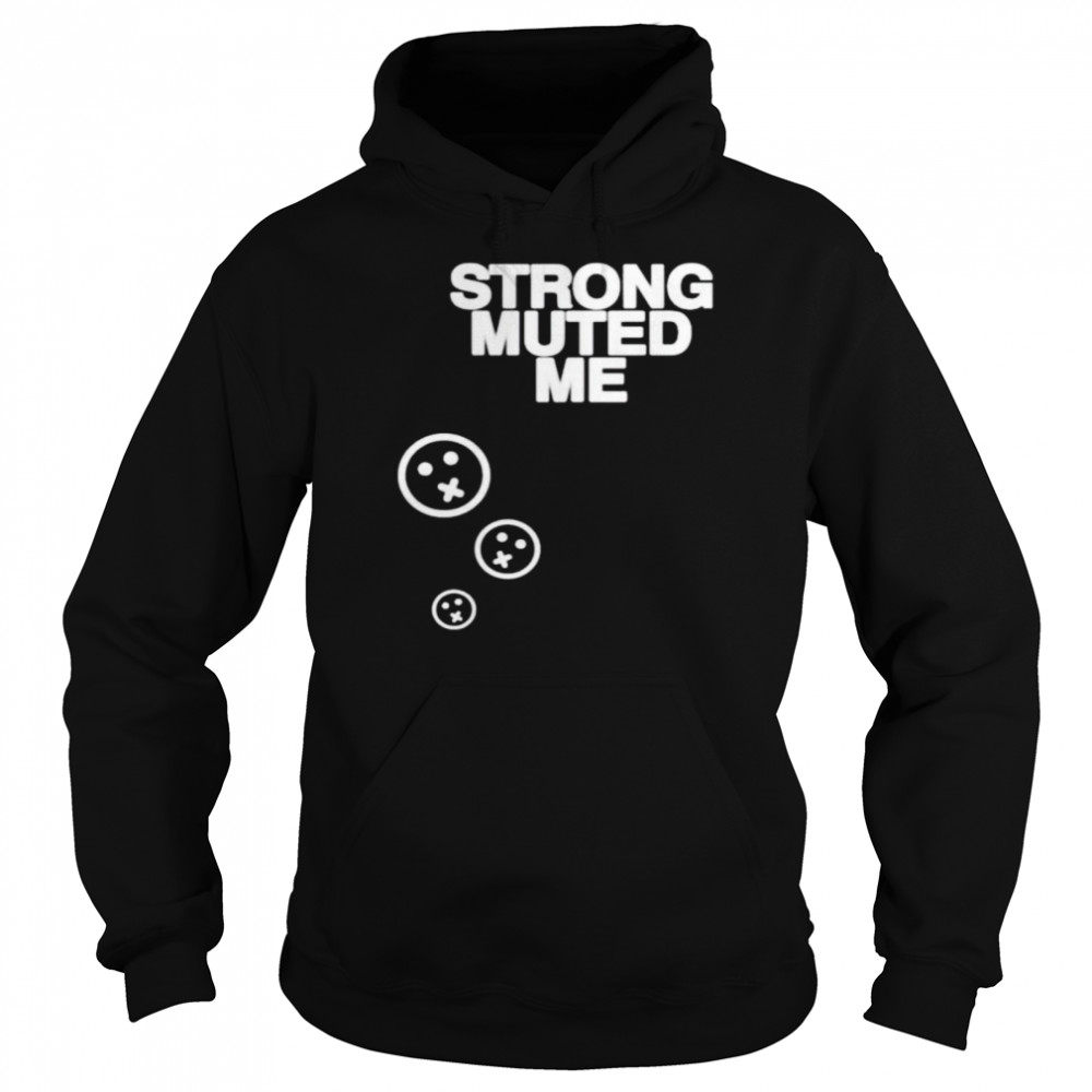 Strong muted me smiley shirt Unisex Hoodie