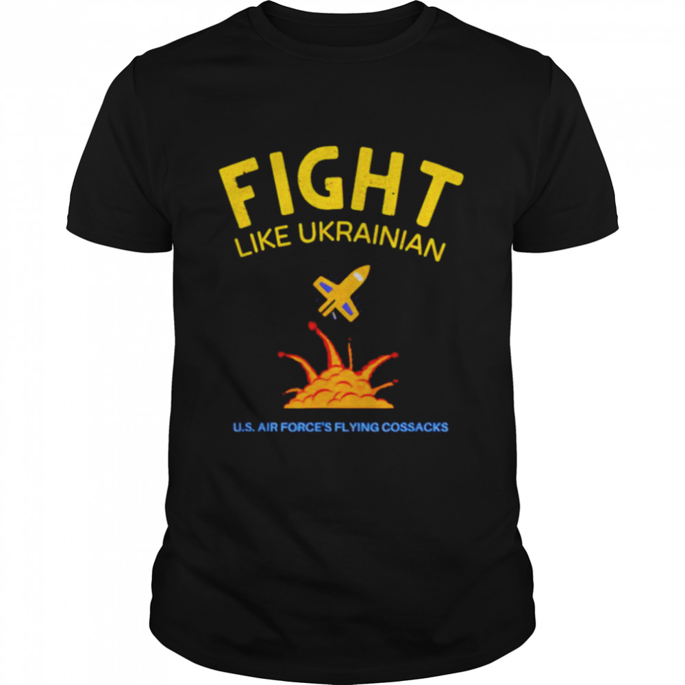 Fight like Ukrainian US air force’s flying cossacks T-shirt
