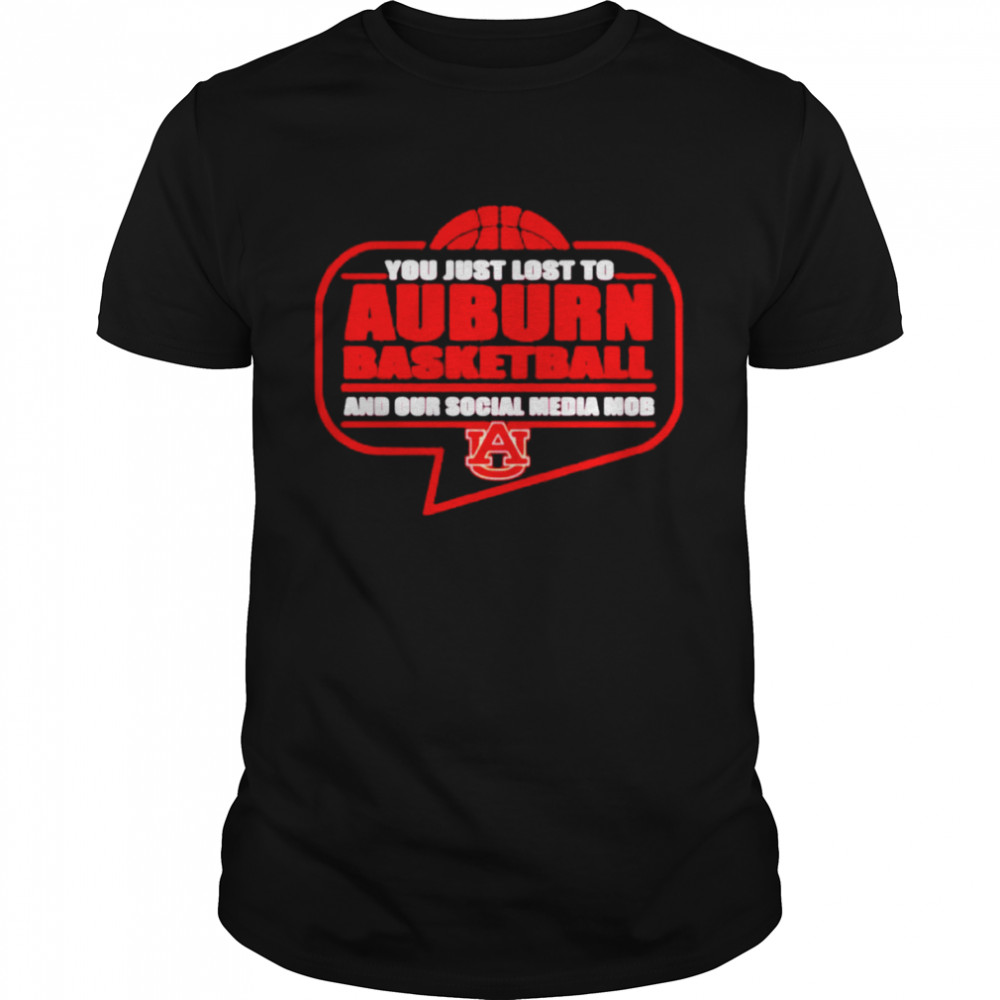 You just lost to Auburn basketball and our social media mob shirt Classic Men's T-shirt