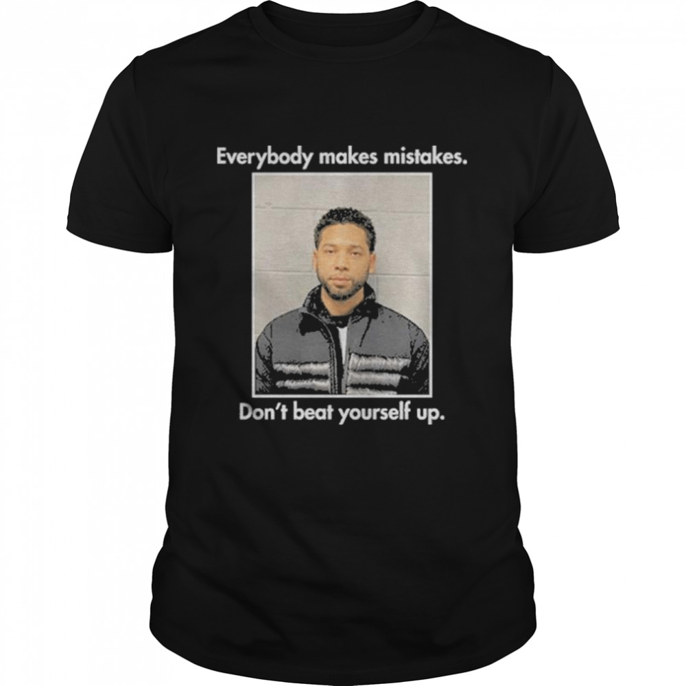 Everybody Makes Mistakes Dont Beat Yourself Up shirt