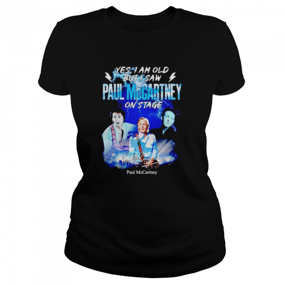 Yes I am old but I saw Paul McCartney on stage signature shirt Classic Women's T-shirt