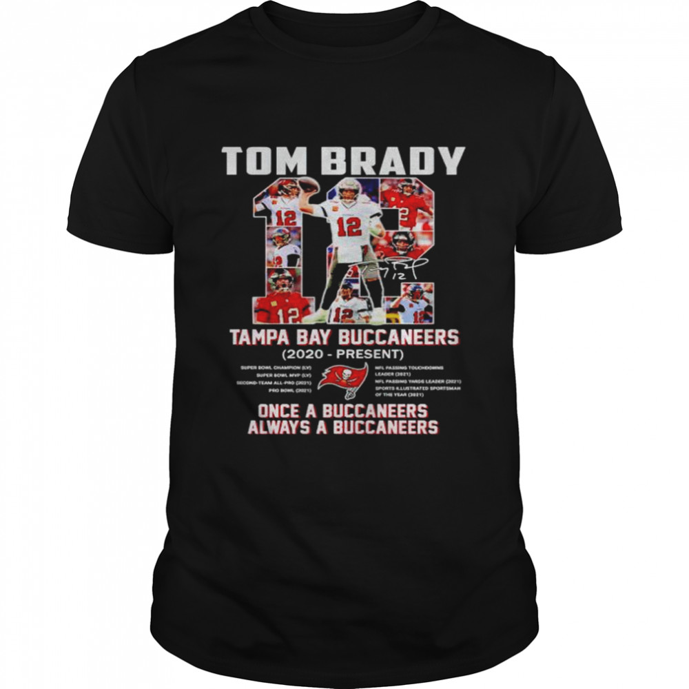 Tom Brady #12 Tampa Bay Buccaneers once a Buccaneers always a Buccaneers shirt