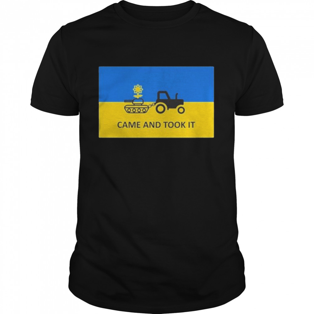 Ukraine Russia War Came And Took It shirt