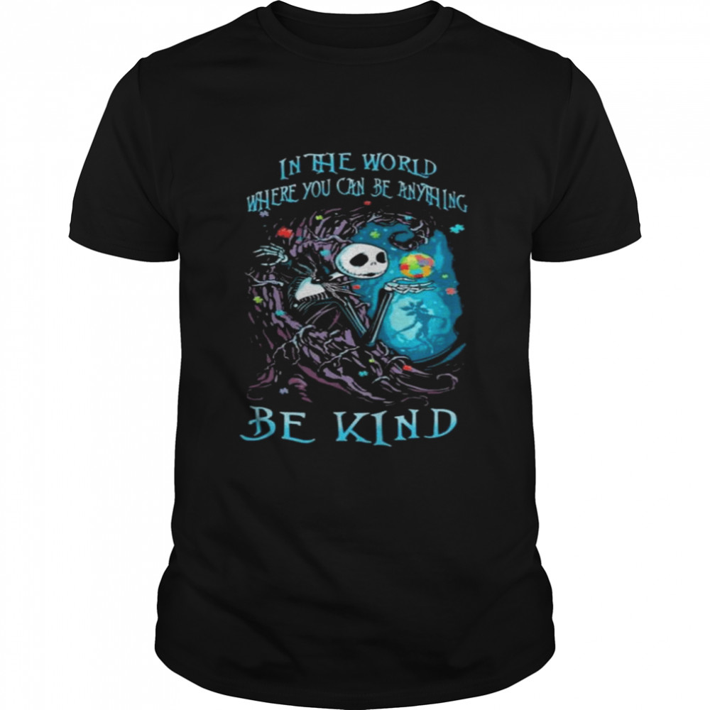 Jack Skeleton in the world where you can be anything be kind Autism Awareness Shirt