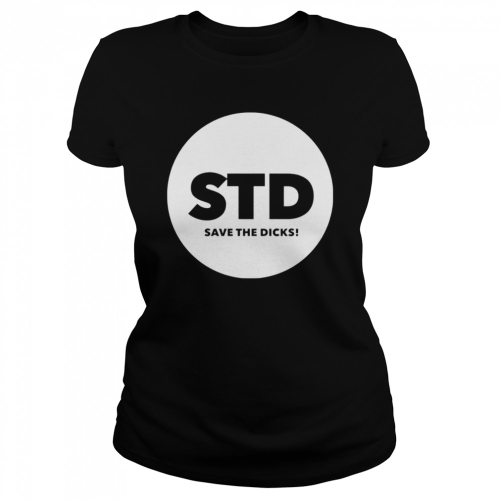 STD save the dicks shirt Classic Women's T-shirt