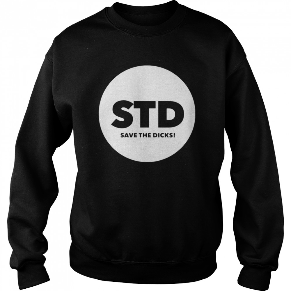 STD save the dicks shirt Unisex Sweatshirt