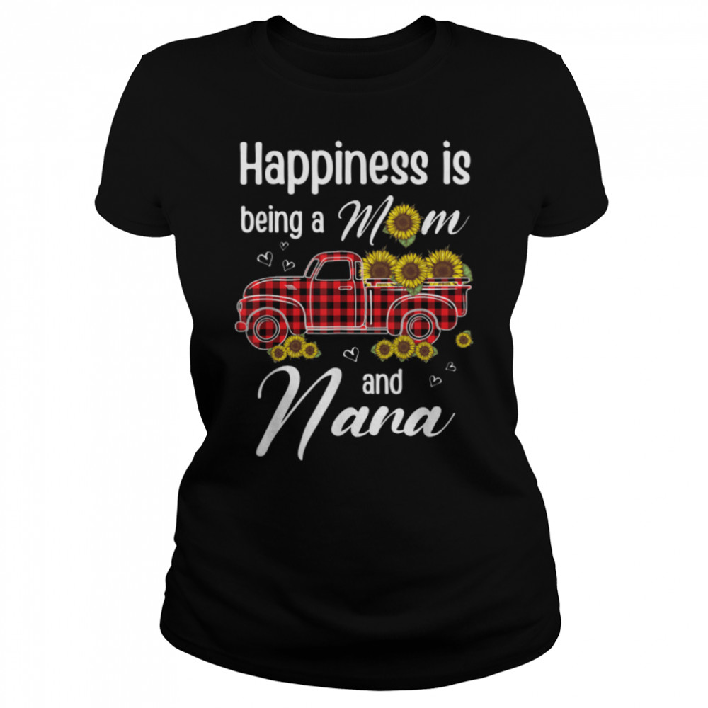 Happiness Is Being A Mom And NANA Sunflower Gift T- B09W5K3VYV Classic Women's T-shirt