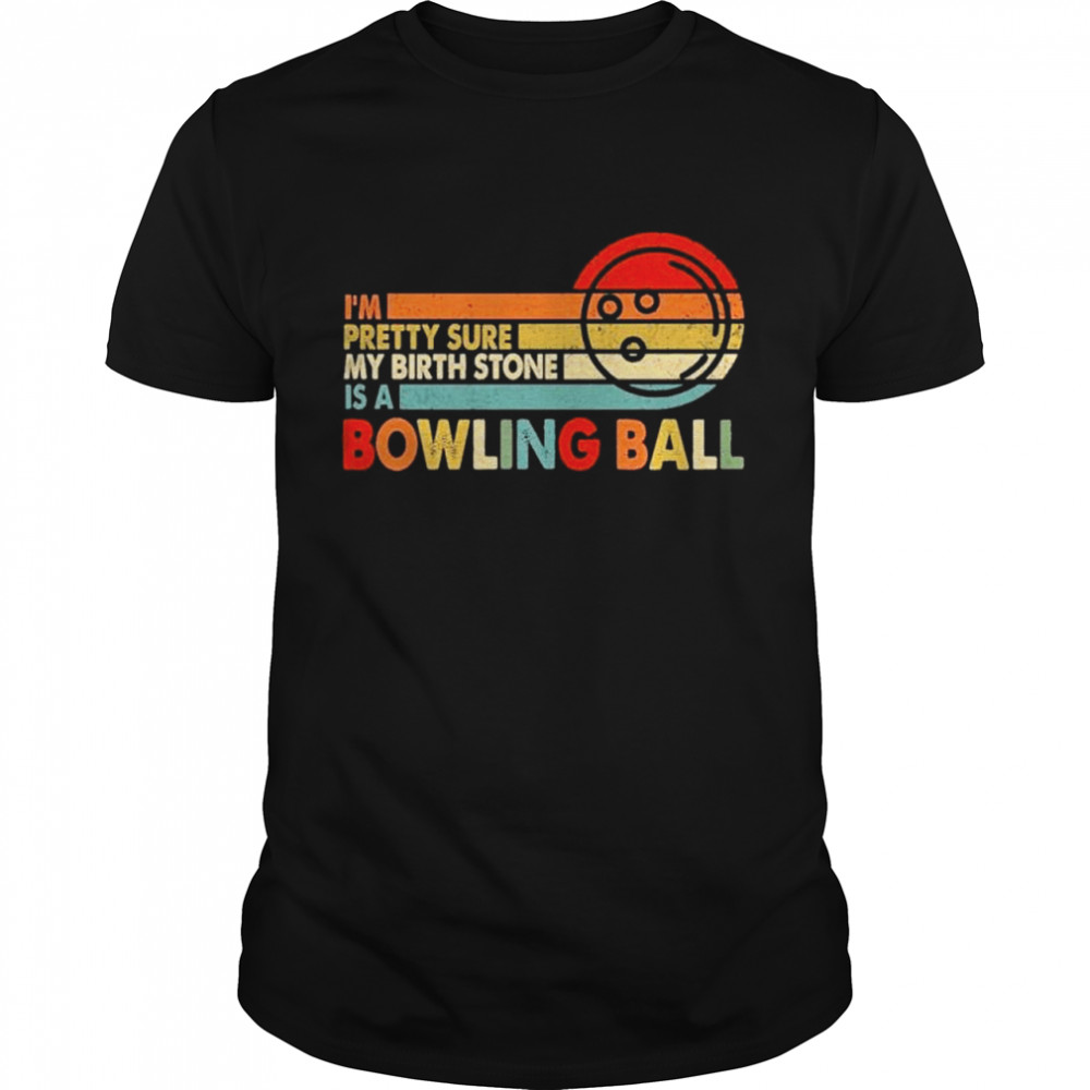 Im pretty sure my birth stone is a bowling ball shirt Classic Men's T-shirt