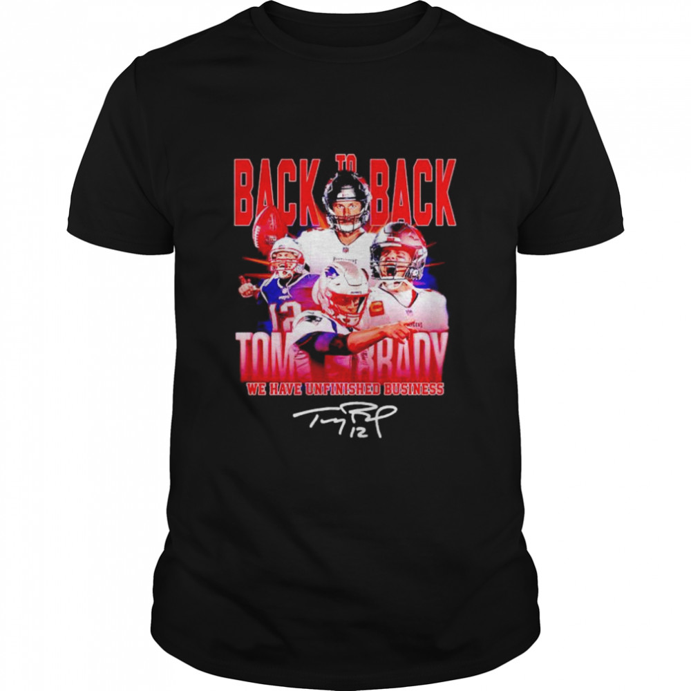 Tom Brady back to back we have unfinished business signature shirt Classic Men's T-shirt
