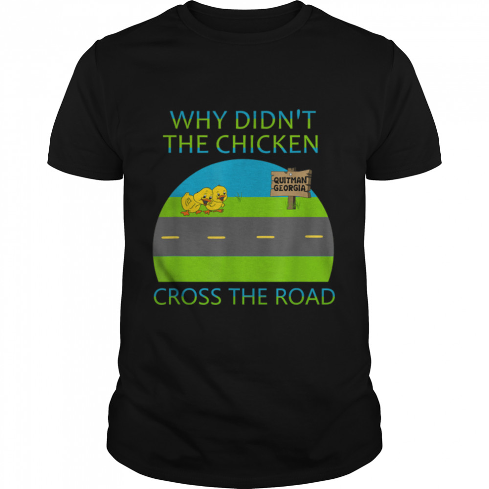 Why didn't the chicken cross the road, Quitman Georgia T-Shirt B09W8ZQLNC