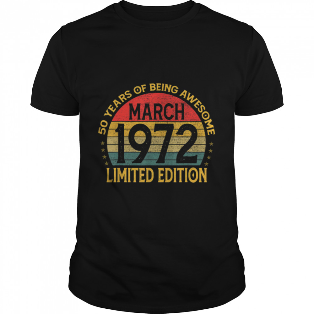 50 Years Old Awesome Since March 1972 50th Birthday T- B09W8VYQP7 Classic Men's T-shirt