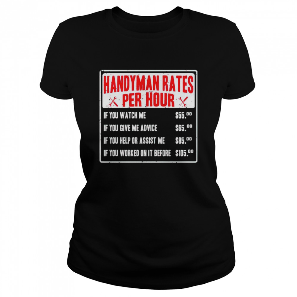 Handyman rates per hour if you watch me shirt Classic Women's T-shirt