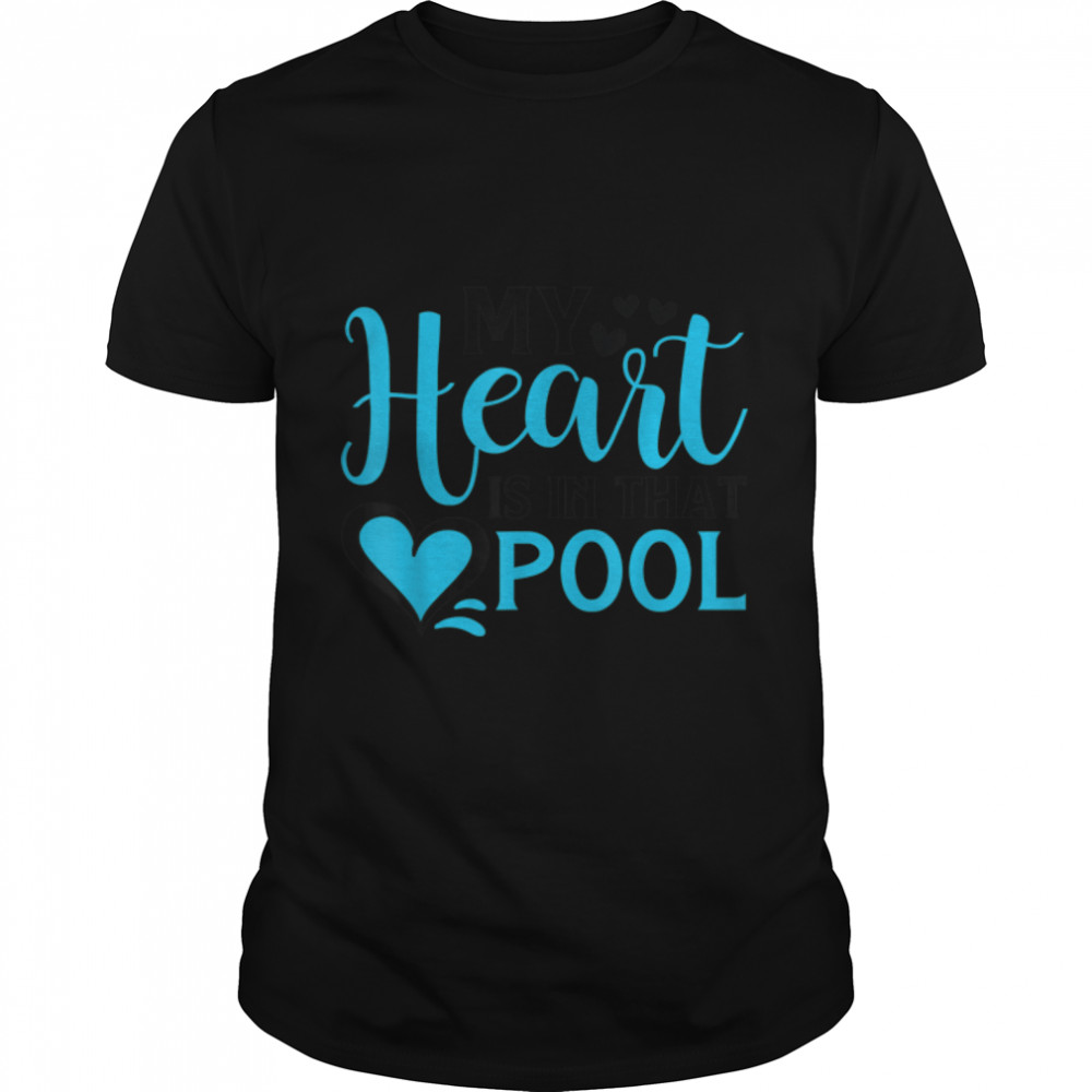 My Heart Is In That Pool (Swimming, Water Polo) T- B09W9L2B1D Classic Men's T-shirt