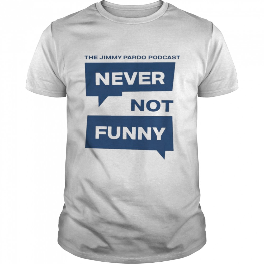 The Jimmy Pardo Podcast Never Not T-Shirt