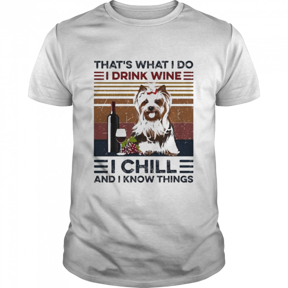 Yorkshire Terrier that’s what I do I drink Wine I chill and know things vintage shirt