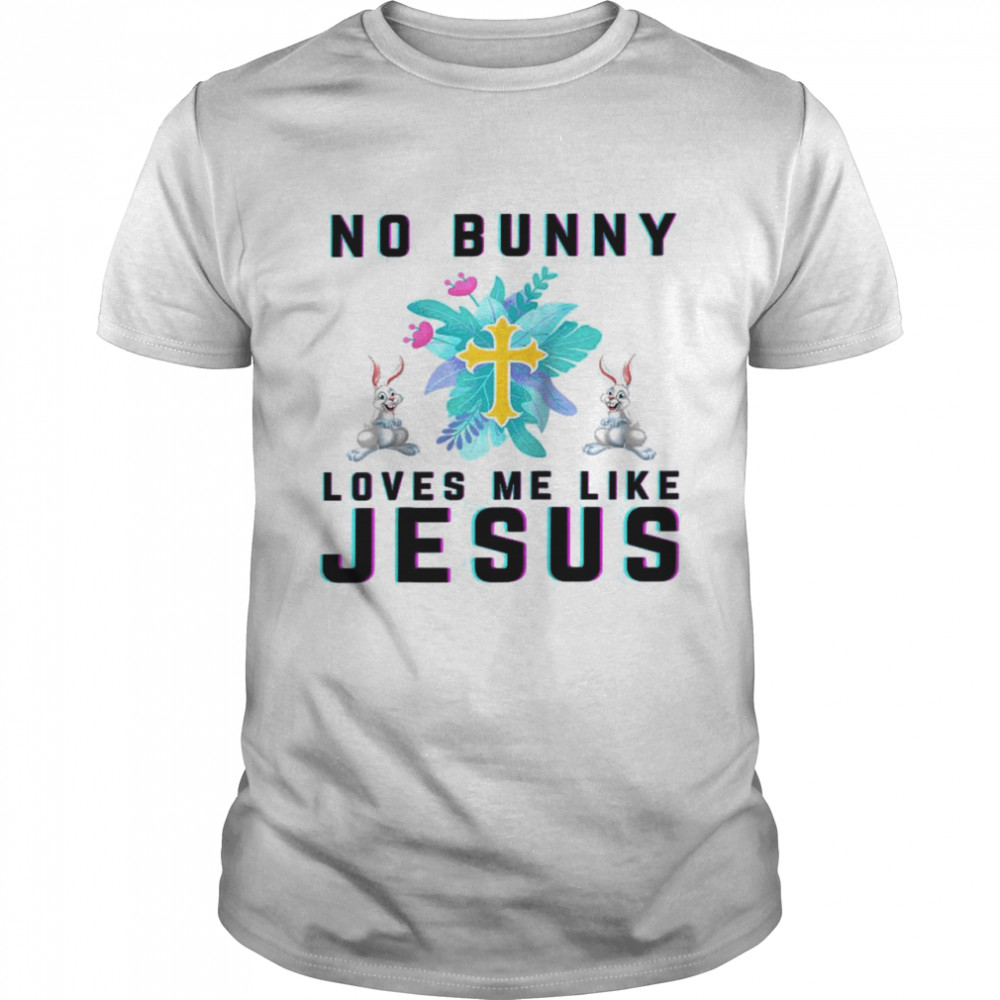 No Bunny Loves Me Like Jesus Christian Easter Boy Girl Shirt
