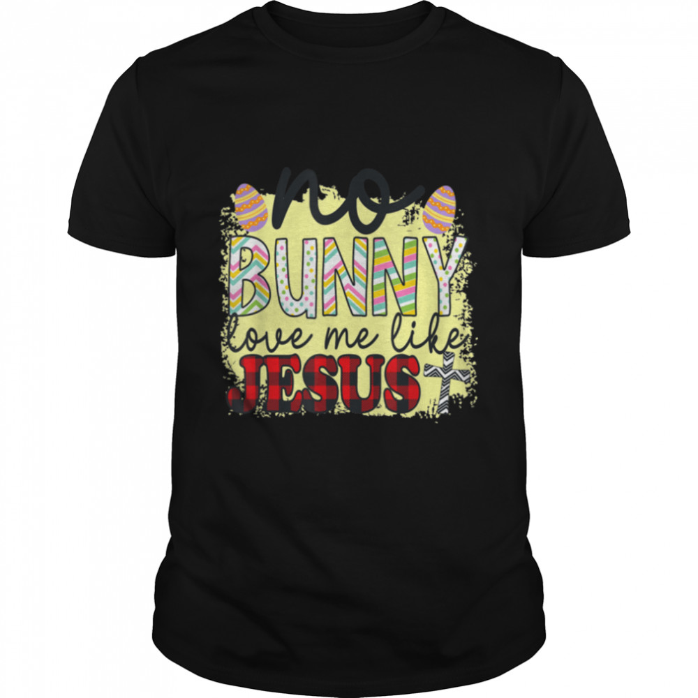No Bunny Loves Me Like Jesus Easter Day Christian Funny T- B09WD7K78B Classic Men's T-shirt