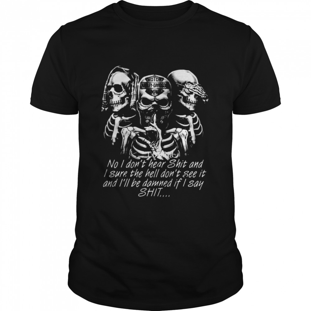 Skeleton no I don’t hear shit I sure the hell do not see it shirt Classic Men's T-shirt