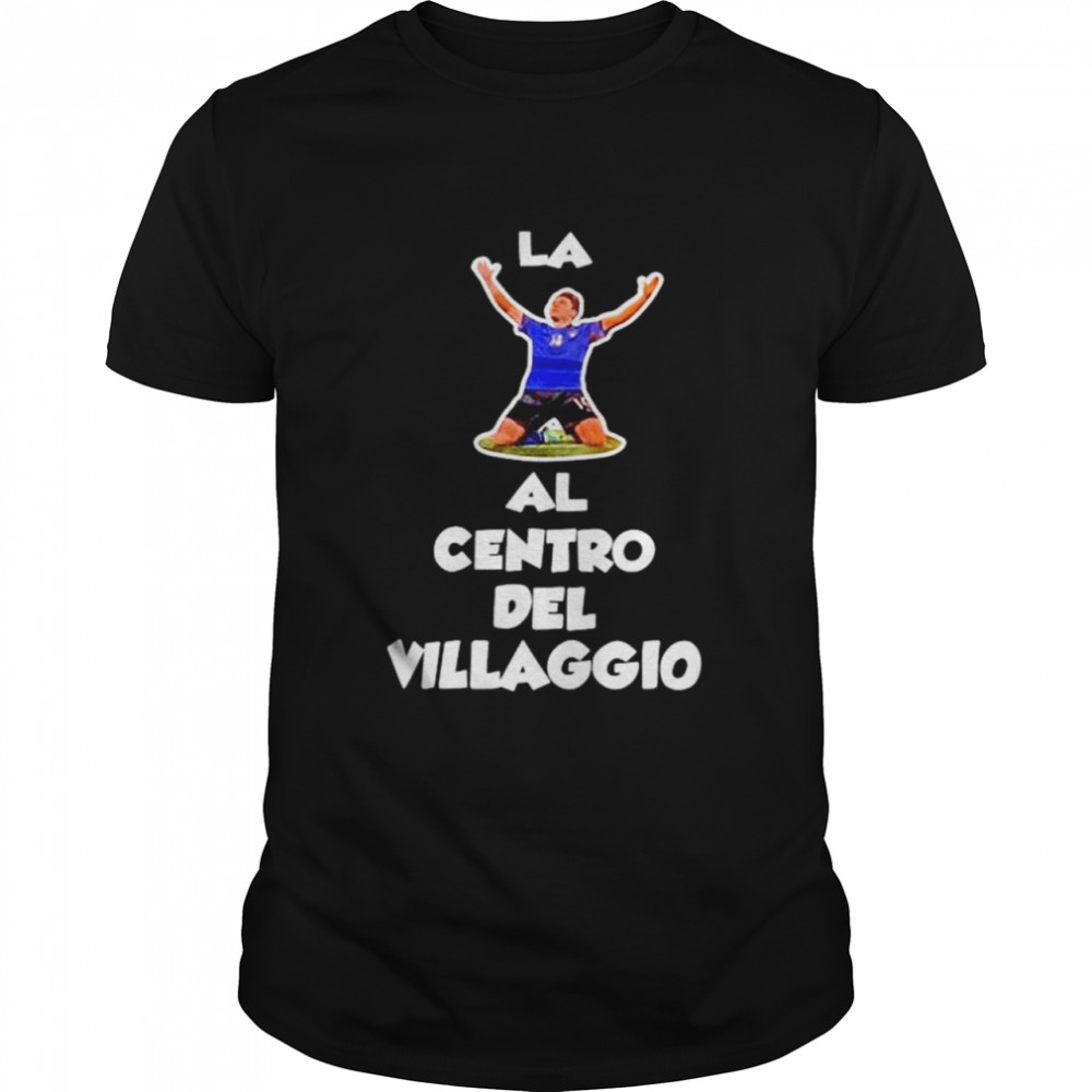 La Al Centro Del Villaggio shirt